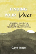 Finding Your Voice: Strategies for helping children, teenagers, and adults with selective mutism - Paperback