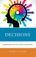 Decisions: Consequences for Life, Society, and History - Hardcover