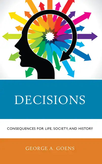 Decisions: Consequences for Life, Society, and History - Hardcover