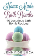 Luxurious Bath Bombs - 40 Bath Bomb Recipes: Simply DIY Recipes For Relaxation or Profit - Paperback