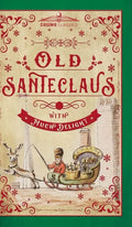 Old Santeclaus with Much Delight: The Children's Friend: A New-Year's Present, to the Little Ones from Five to Twelve - Hardcover