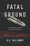 Fatal Ground: Love, Betrayal & Death in Montana Territory - Paperback