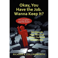 Okay, You Have the Job. Wanna Keep It?: Ten Keys to Your Personal Career Survival and Success - Paperback