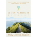 Seven Pathways: Ancient Practices for a Deeper Relationship with God - Hardcover