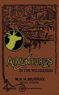 Adventures In The Wilderness (Legacy Edition): The Classic First Book On American Camp Life And Recreational Travel In The Adirondacks - Paperback