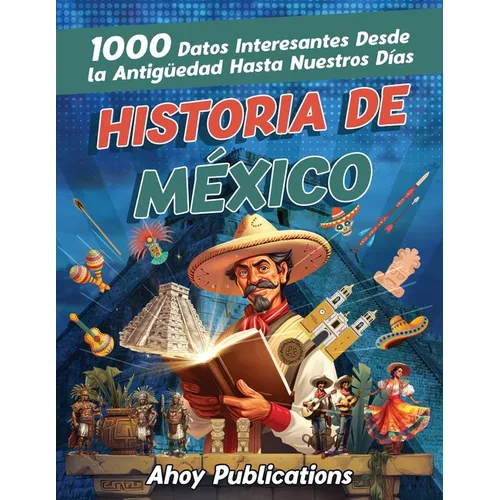 Historia de México: 1000 datos interesantes desde la antigüedad hasta nuestros días - Paperback