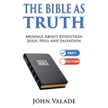 The Bible as TRUTH: Musings about evolution, Jesus, hell and salvation - Paperback