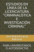 Estudios En Línea de la Licenciatura "criminalística E Investigación Criminal": Para Universitarios O Autodidactas - Paperback