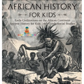 African History for Kids - Early Civilizations on the African Continent Ancient History for Kids 6th Grade Social Studies - Hardcover