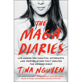 The Maga Diaries: Life Among the Fanatics, Extremists, and True Believers That Created the Modern Right - Paperback