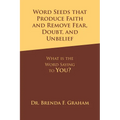 Word Seeds that Produce Faith and Remove Fear, Doubt, and Unbelief: What Is the Word Saying to You? - Paperback