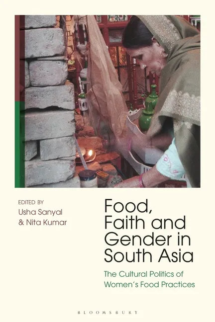 Food, Faith and Gender in South Asia: The Cultural Politics of Women's Food Practices - Paperback