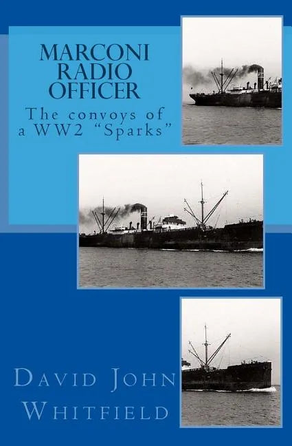 Marconi Radio Officer: The convoys of a WW2 "Sparks" - Paperback