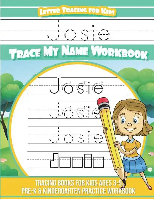 Josie Letter Tracing for Kids Trace my Name Workbook: Tracing Books for Kids ages 3 - 5 Pre-K & Kindergarten Practice Workbook - Paperback