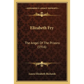 Elizabeth Fry: The Angel Of The Prisons (1916) - Paperback