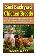 Best Backyard Chicken Breeds: The Ultimate Beginner's Guide to the Top 15 Hens t - Paperback