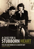 A Case for a Stubborn Heart: The Life and Works of a Country Boy - Hardcover