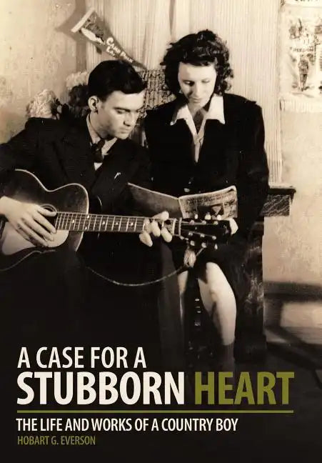 A Case for a Stubborn Heart: The Life and Works of a Country Boy - Hardcover