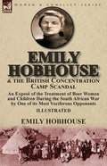 Emily Hobhouse and the British Concentration Camp Scandal: an Exposé of the Treatment of Boer Women and Children During the South African War by One o - Paperback