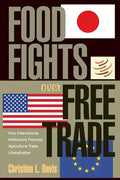 Food Fights Over Free Trade: How International Institutions Promote Agricultural Trade Liberalization - Paperback