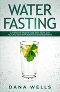 Water Fasting: Autophagy, Weight Loss, Anti-aging, and Healing Your Own Body Fast for Beginners - Paperback