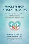 Whole Person Integrative Eating: A Breakthrough Dietary Lifestyle to Treat the Root Causes of Overeating, Overweight, and Obesity - Paperback