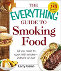 The Everything Guide to Smoking Food: All You Need to Cook with Smoke--Indoors or Out! - Paperback