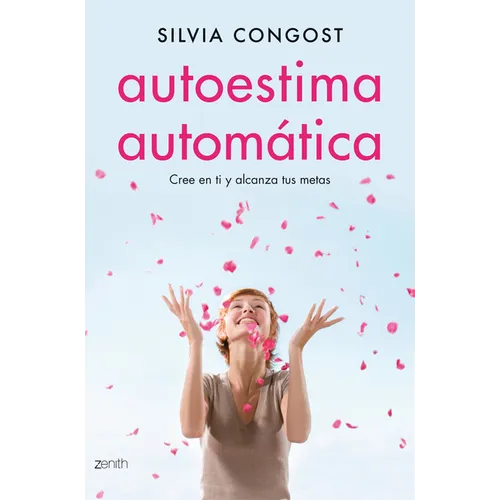 Autoestima Automática / Automatic Self-Esteem: Cree En Ti Y Alcanza Tus Metas - Paperback