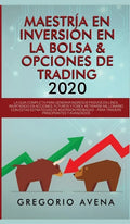 Maestría en Inversión en la Bolsa & Opciones de Trading 2020: La guía completa para generar ingresos pasivos en línea, invirtiendo en Acciones, Futuro - Hardcover