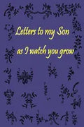 Letters to my Son as I watch you grow: Gift for New Mothers & Parents/ Letters and pictures with my baby/ Write Memories now / 6"x 9" Size of the Book - Paperback