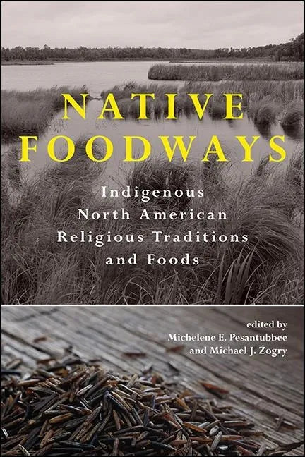 Native Foodways: Indigenous North American Religious Traditions and Foods - Hardcover