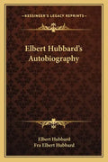 Elbert Hubbard's Autobiography - Paperback
