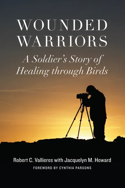 Wounded Warriors: A Soldier's Story of Healing Through Birds - Hardcover