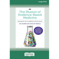 The Illusion of Evidence-Based Medicine: Exposing the crisis of credibility in clinical research [Large Print 16pt] - Paperback