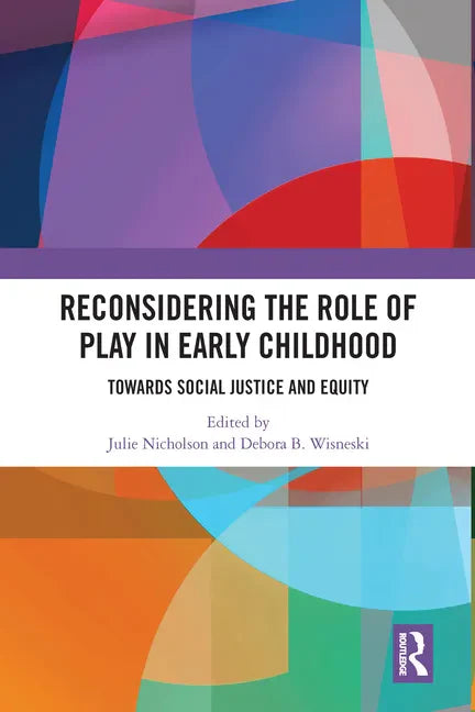 Reconsidering The Role of Play in Early Childhood: Towards Social Justice and Equity - Paperback