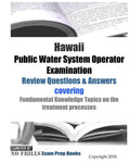Hawaii Public Water System Operator Examination Review Questions & Answers: covering Fundamental Knowledge Topics on the treatment processes - Paperback