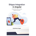 Shippo Integration in Angular: A Step-by-Step Guide to Creating Shipping Functionality - Hardcover