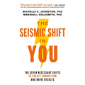 The Seismic Shift in You: The Seven Necessary Shifts to Create Connection and Drive Results - Hardcover