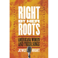 Right by Her Roots: Americana Women and Their Songs - Paperback
