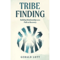 Tribe Finding Building Relationships as a Path to Recovery - Paperback