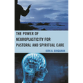 The Power of Neuroplasticity for Pastoral and Spiritual Care - Paperback