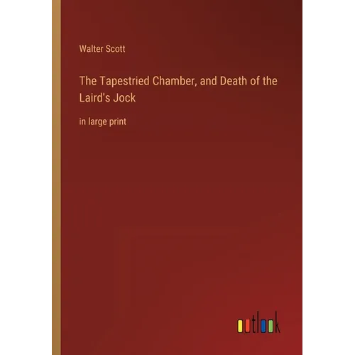 The Tapestried Chamber, and Death of the Laird's Jock: in large print - Paperback