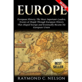 Europe: European History: The Most Important Leaders, Events & People Through European History That Shaped Europe and Eventual - Paperback