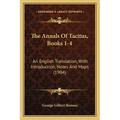 The Annals Of Tacitus, Books 1-4: An English Translation, With Introduction, Notes And Maps (1904) - Paperback