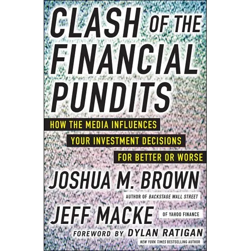 Clash of the Financial Pundits: How the Media Influences Your Investment Decisions for Better or Worse - Hardcover