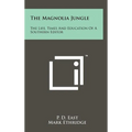 The Magnolia Jungle: The Life, Times And Education Of A Southern Editor - Hardcover