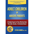 Adult Children of Abusive Parents: A Healing Program for Those Who Have Been Physically, Sexually, or Emotionally Abused - Paperback