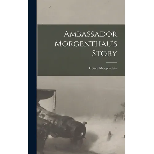 Ambassador Morgenthau's Story - Hardcover