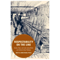 Respectability on the Line: Gender, Race, and Labor Along British and Colonial Indian Railways Volume 24 - Hardcover