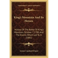 King's Mountain And Its Heroes: History Of The Battle Of King's Mountain, October 7, 1780, And The Events Which Led To It (1881) - Paperback